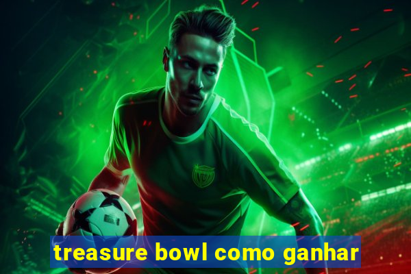 treasure bowl como ganhar